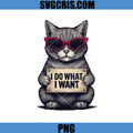 I Do What I Want PNG, Funny Cat Quote PNG