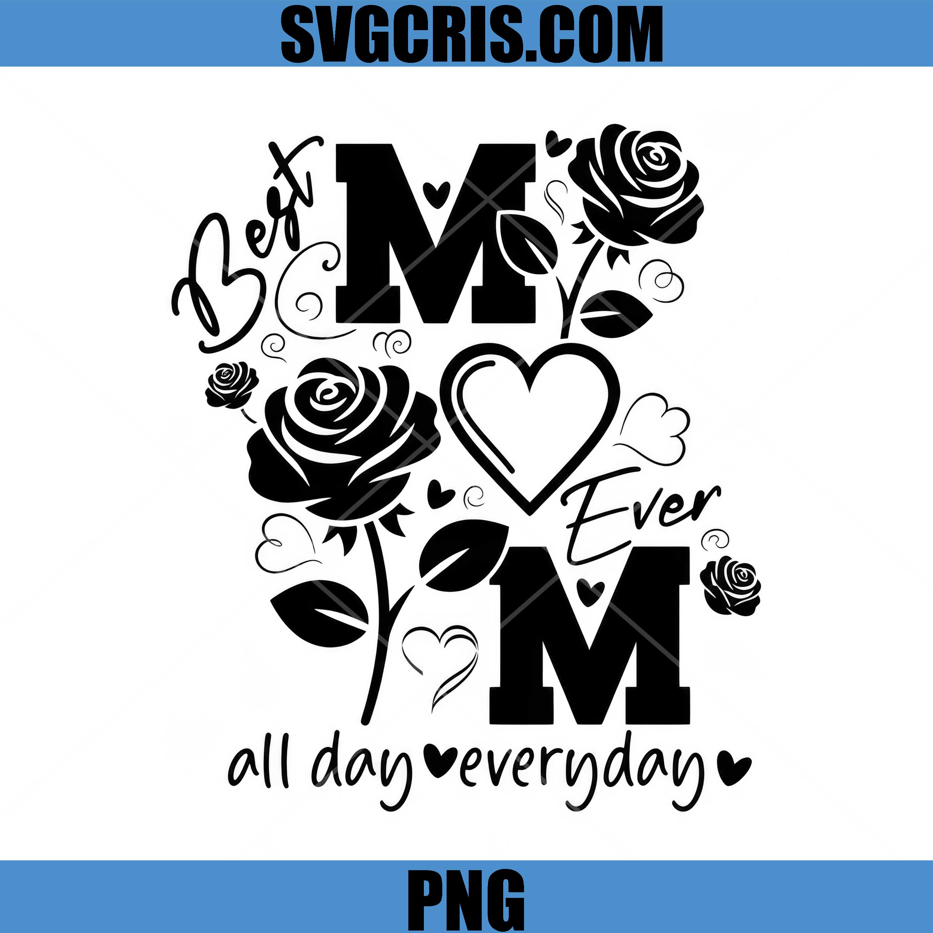 Best Mom Ever Floral PNG, Best Mom All Day Everyday PNG, Mother's Day Quote PNG