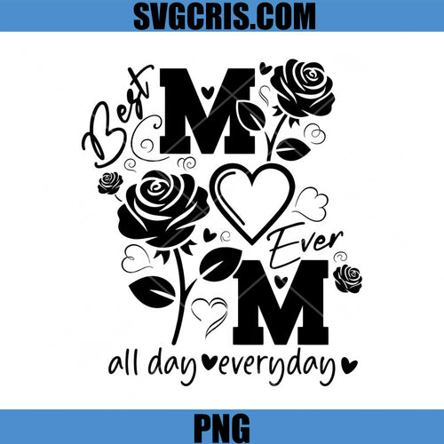 Best Mom Ever Floral PNG, Best Mom All Day Everyday PNG, Mother's Day Quote PNG