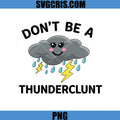 Don’t Be A Thunderclunt PNG, Funny Adult Humor PNG, Sarcastic Humor Quote PNG