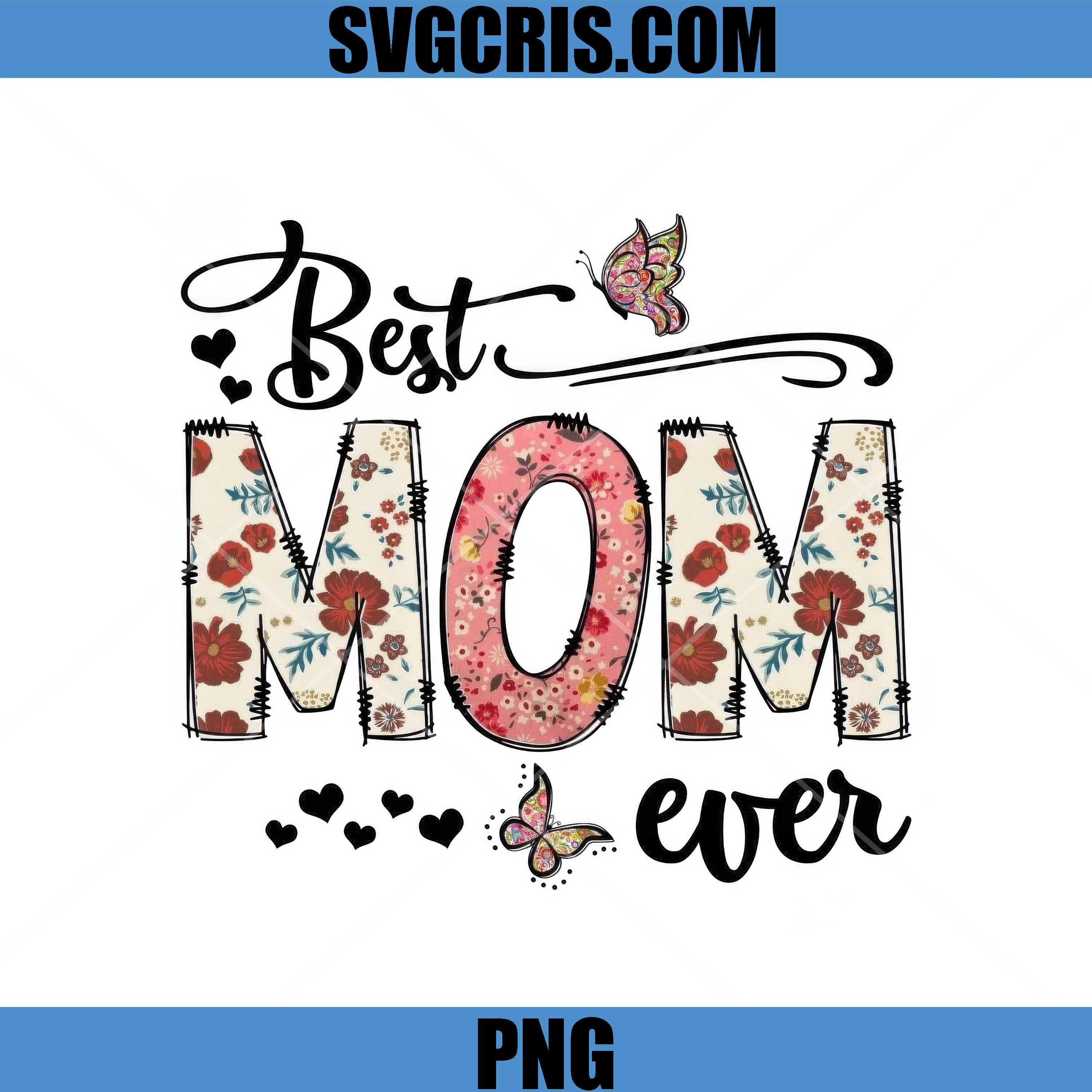 Best Mom Ever Floral Design PNG, Butterfly Heart Mom PNG, Mothers Day PNG