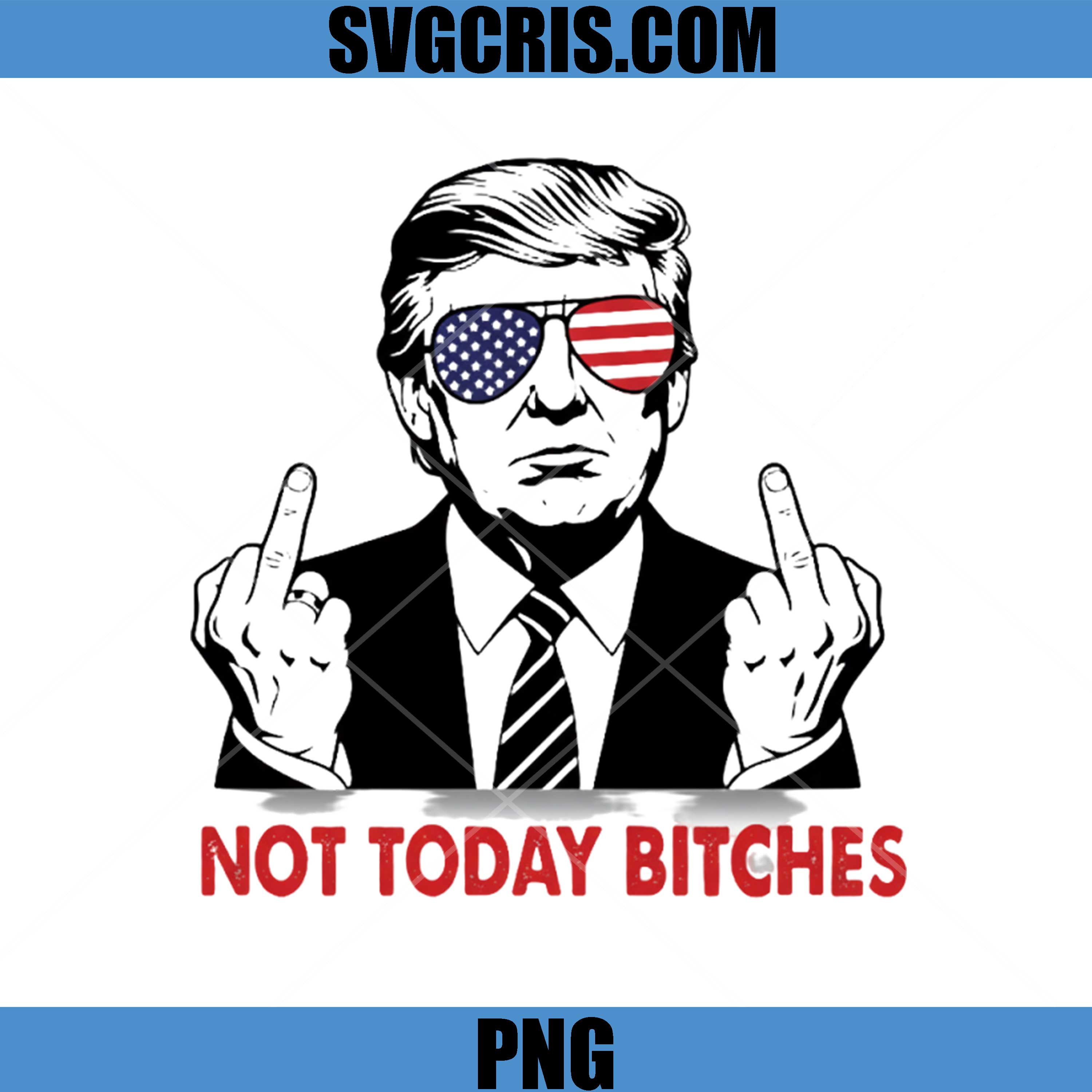 Not Today Bitches PNG, Trump Middle Finger USA PNG