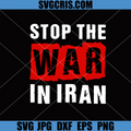 Stop The War In Iran SVG, Anti War Political Statement SVG