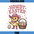 Howdy Easter PNG, Chick Cowgirl Hat PNG, Cute Easter Chick With Eggs PNG