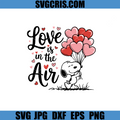 Snoopy Love Is In The Air SVG, Snoopy Holding Heart Balloons SVG
