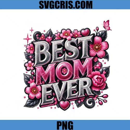 Best Mom Ever Floral PNG, Mothers Day PNG