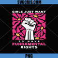 Girls Just Want Fundamental Rights PNG, Feminist Protest Flower Power PNG