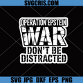 Operation Epstein War Don’t Be Distracted SVG, Political Statement SVG