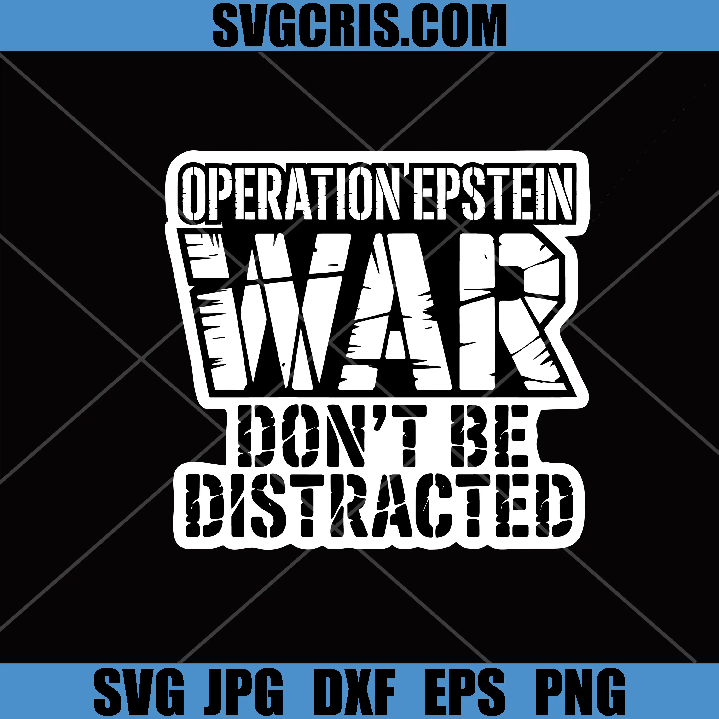Operation Epstein War Don’t Be Distracted SVG, Political Statement SVG