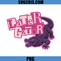 Later Gator Alligator Graphic PNG, Funny Crocodile Quote PNG