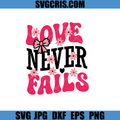 Love Never Fails Design SVG, Faith Based Valentine Quote Art SVG
