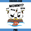 Mommy Mom Mom Seagull PNG, Funny Mother Bird Meme PNG, Seagull Meme Mother Quote PNG