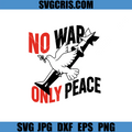 No War Only Peace  SVG, Anti War Protest Peace Message SVG