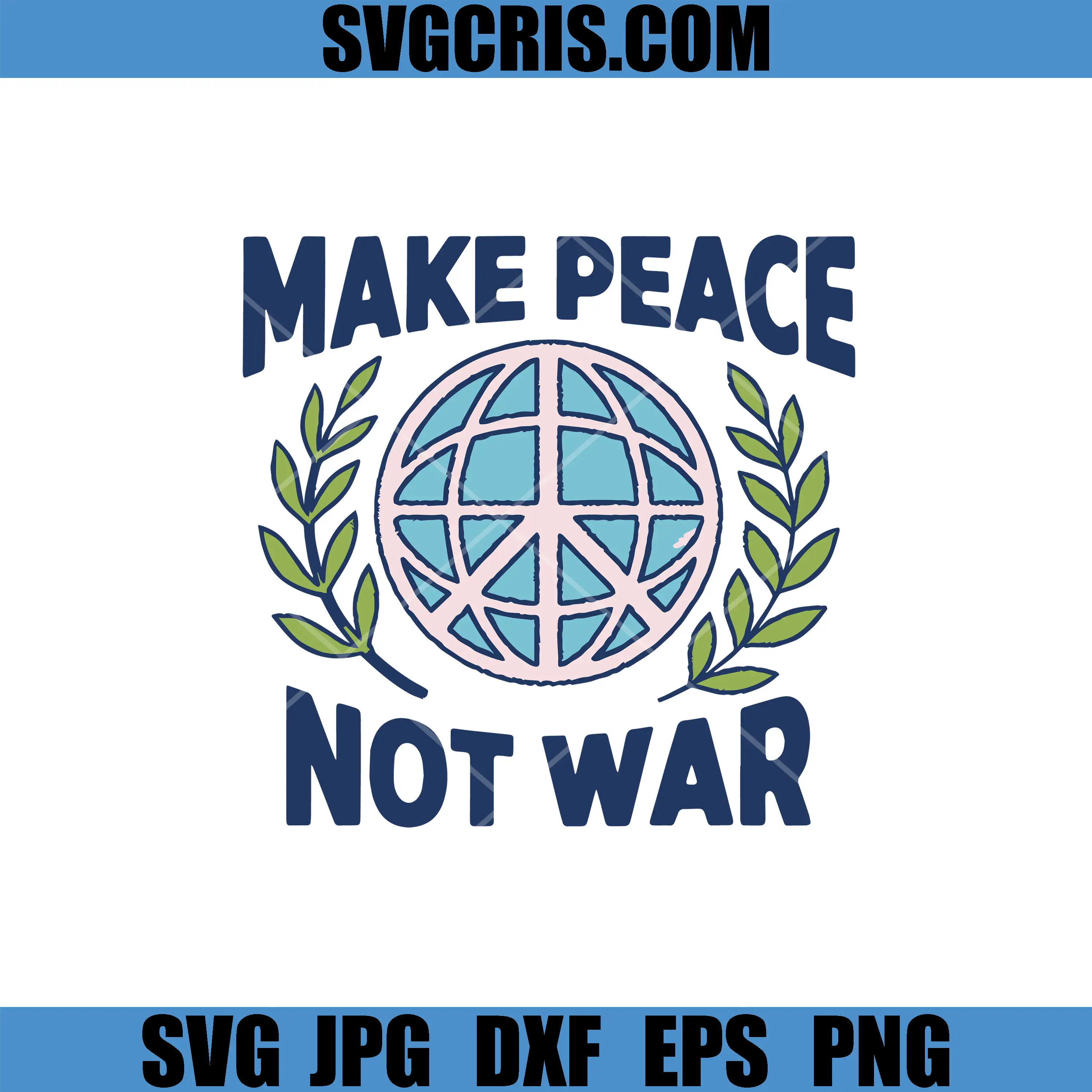 Make Peace Not War SVG, Anti War Peace Earth Globe SVG
