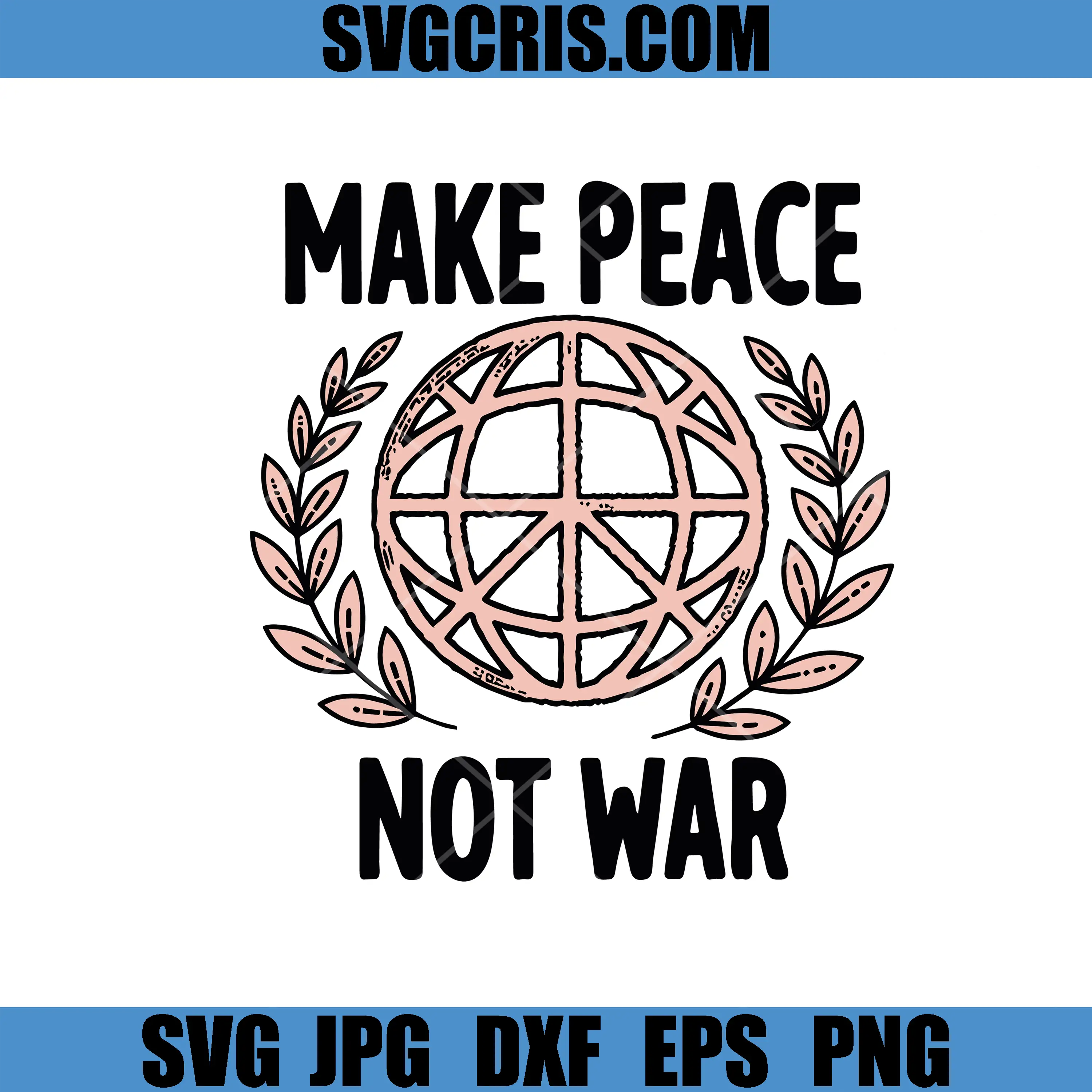 Make Peace Not War Globe SVG, Peace Symbol Anti War SVG