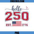 Hello 250 Est 1776 PNG, Hello 250 Patriotic USA Flag Design PNG