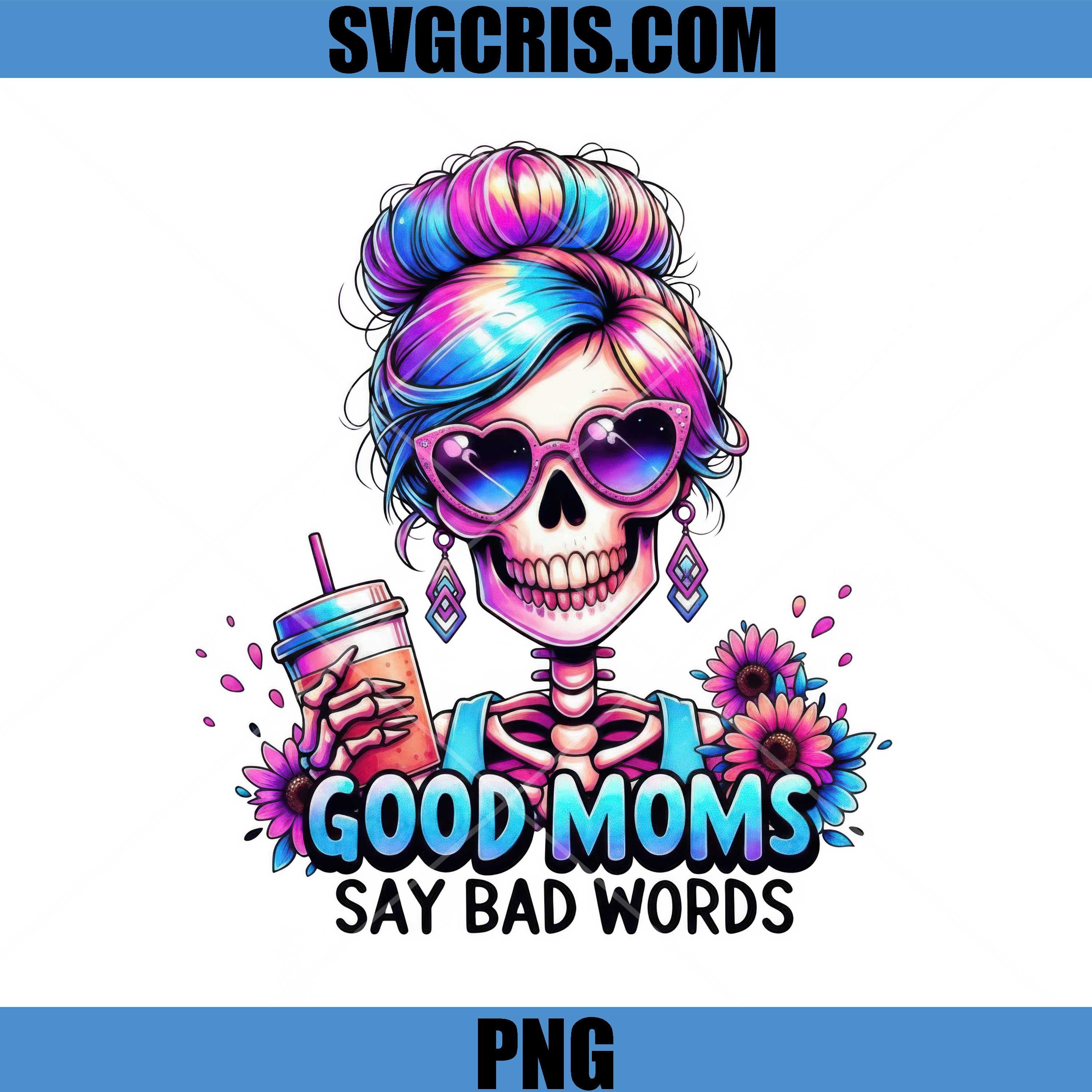 Good Moms Say Bad Words PNG, Funny Skeleton Mom Coffee PNG, Mothers Day PNG