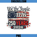 We The People 1776 250 Years 2026 PNG, USA Flag Vintage PNG, 4th July PNG