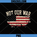 Not Our War PNG, USA Flag Map PNG, Anti War American Protest PNG