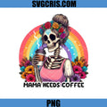 Mama Needs Coffee Skeleton PNG, Rainbow Floral Mom PNG