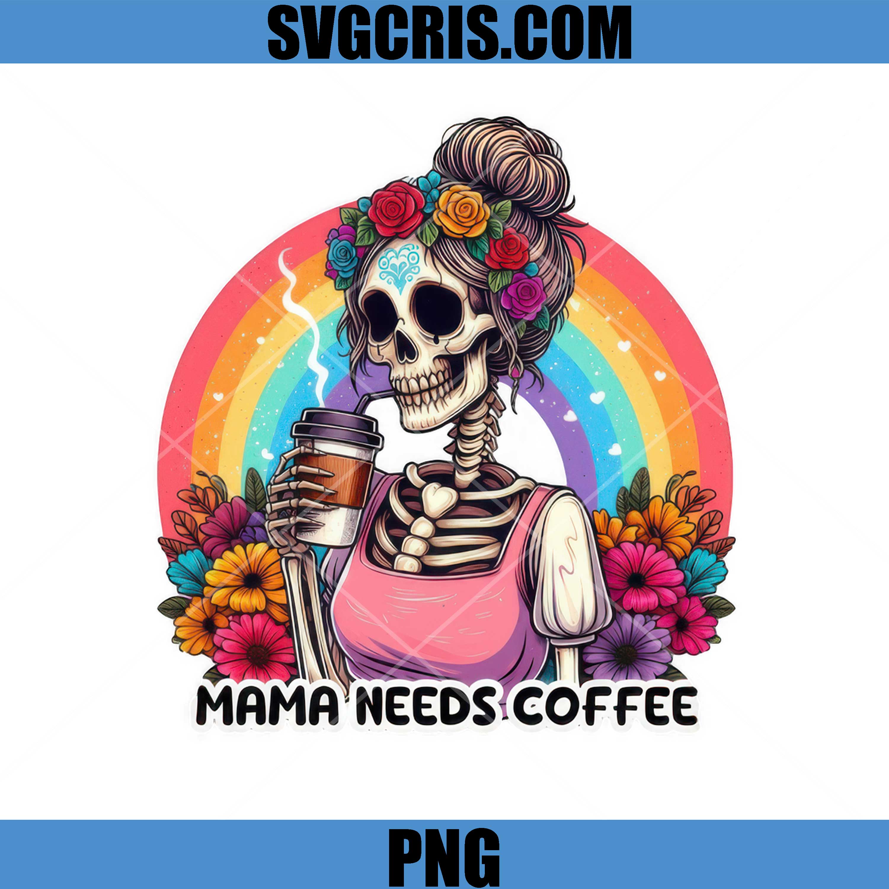 Mama Needs Coffee Skeleton PNG, Rainbow Floral Mom PNG