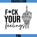 Fuck Your Feelings Skull Hand PNG, Skeleton Middle PNG