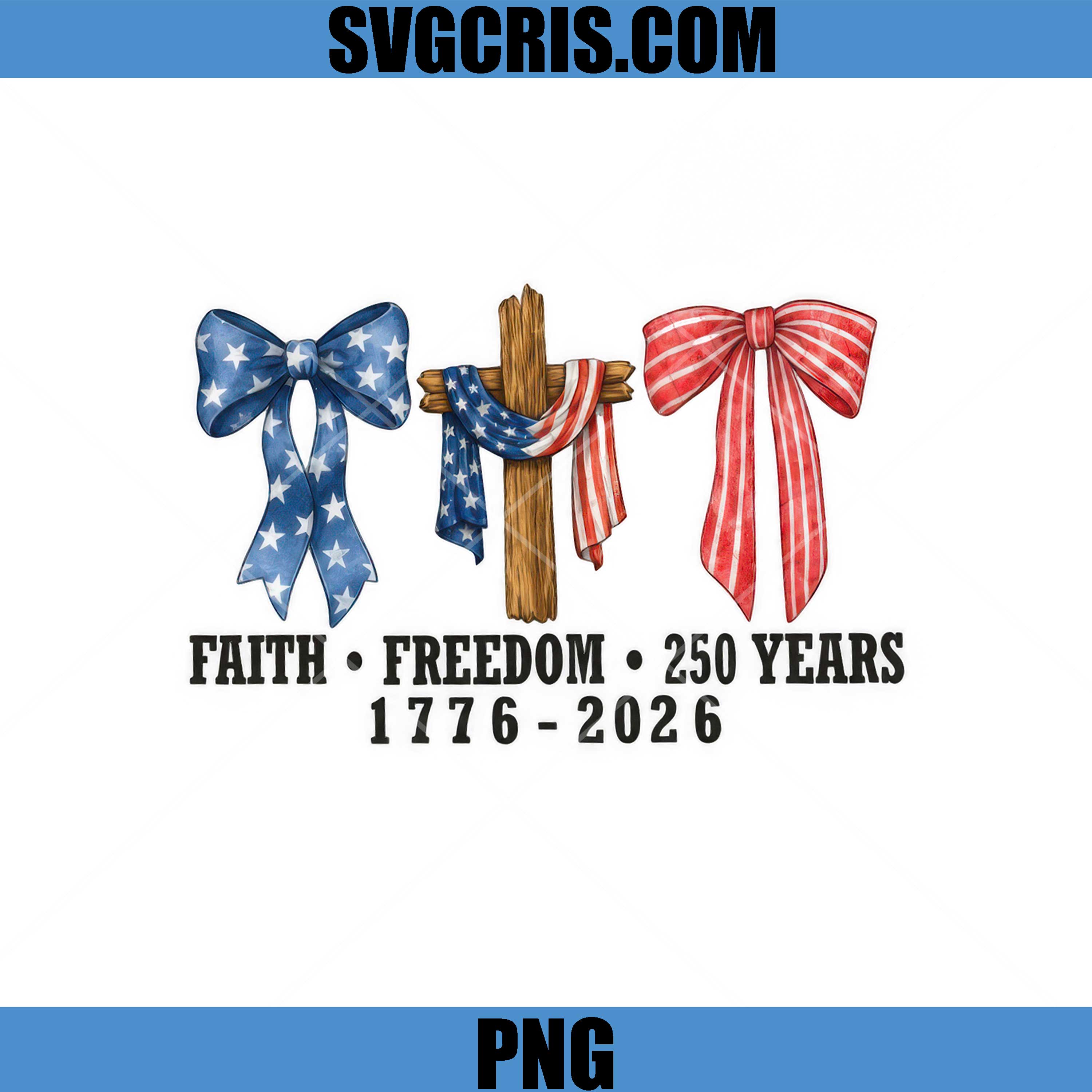 Faith Freedom 250 Years PNG, USA Ribbon Cross 1776 2026 PNG