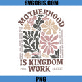 Motherhood Is Kingdom Work Floral Quote PNG, Christian Motherhood Floral PNG