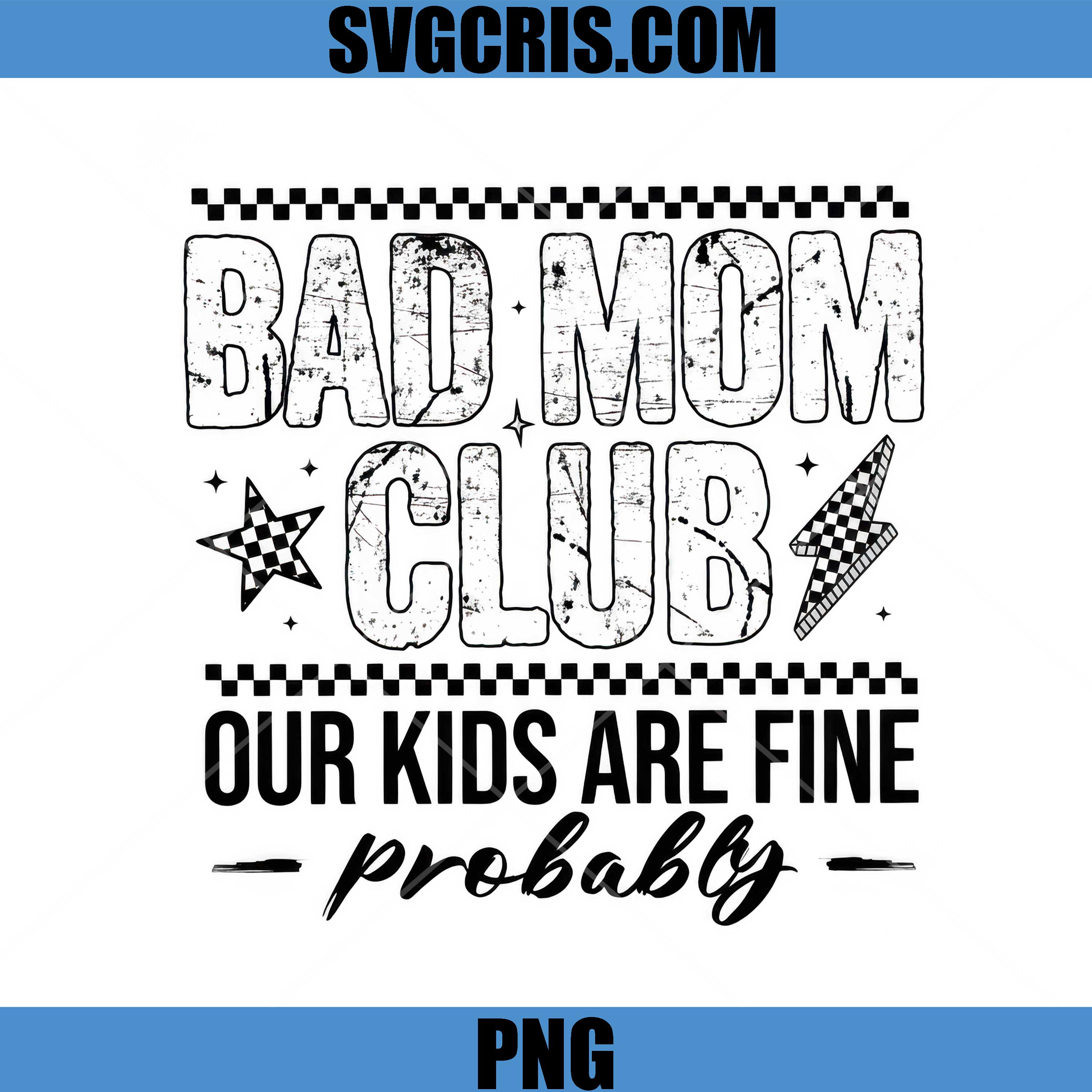 Bad Mom Club Our Kids Are Fine Probably PNG, Funny Mom PNG
