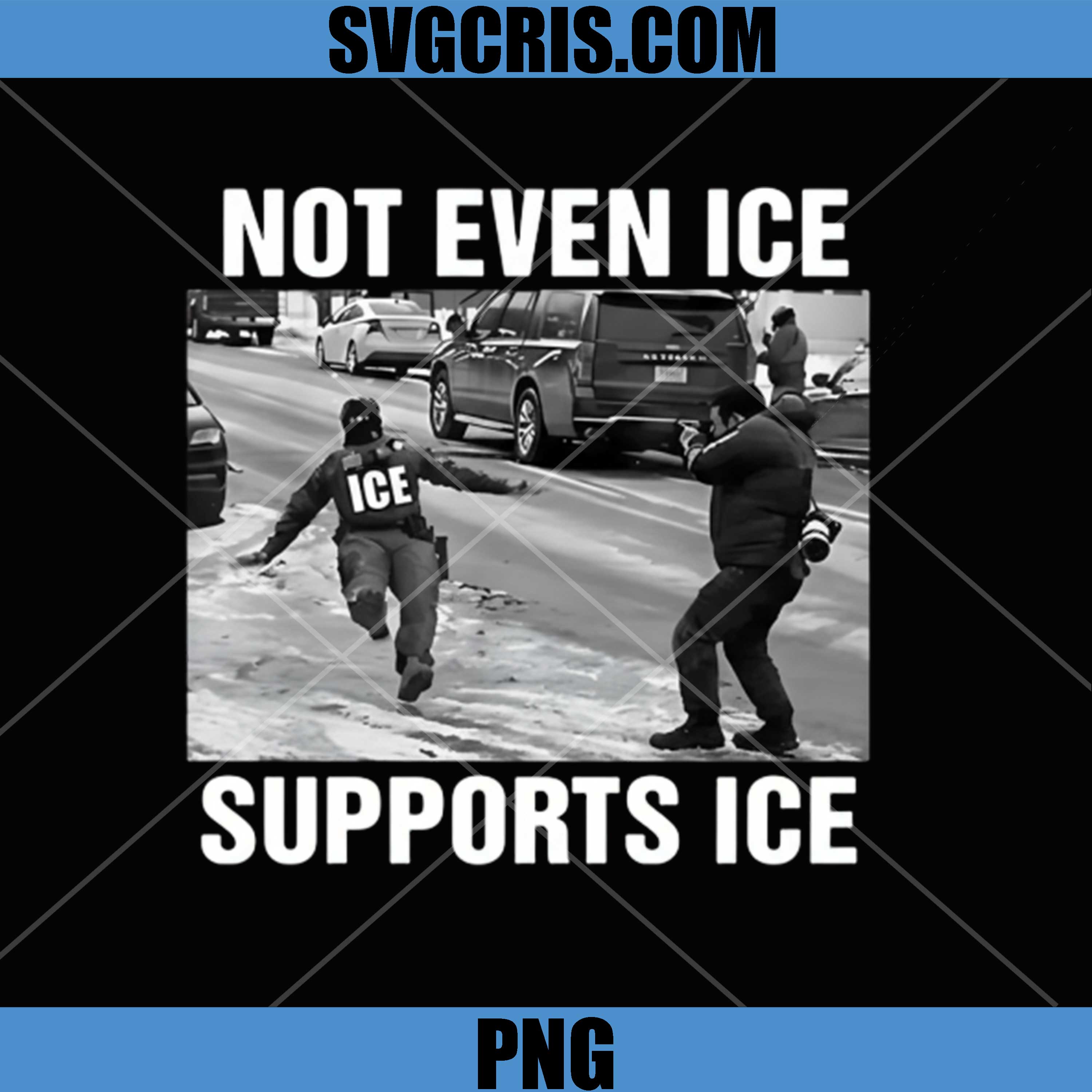 Not Even Ice Supports ICE PNG, Funny Political Meme PNG