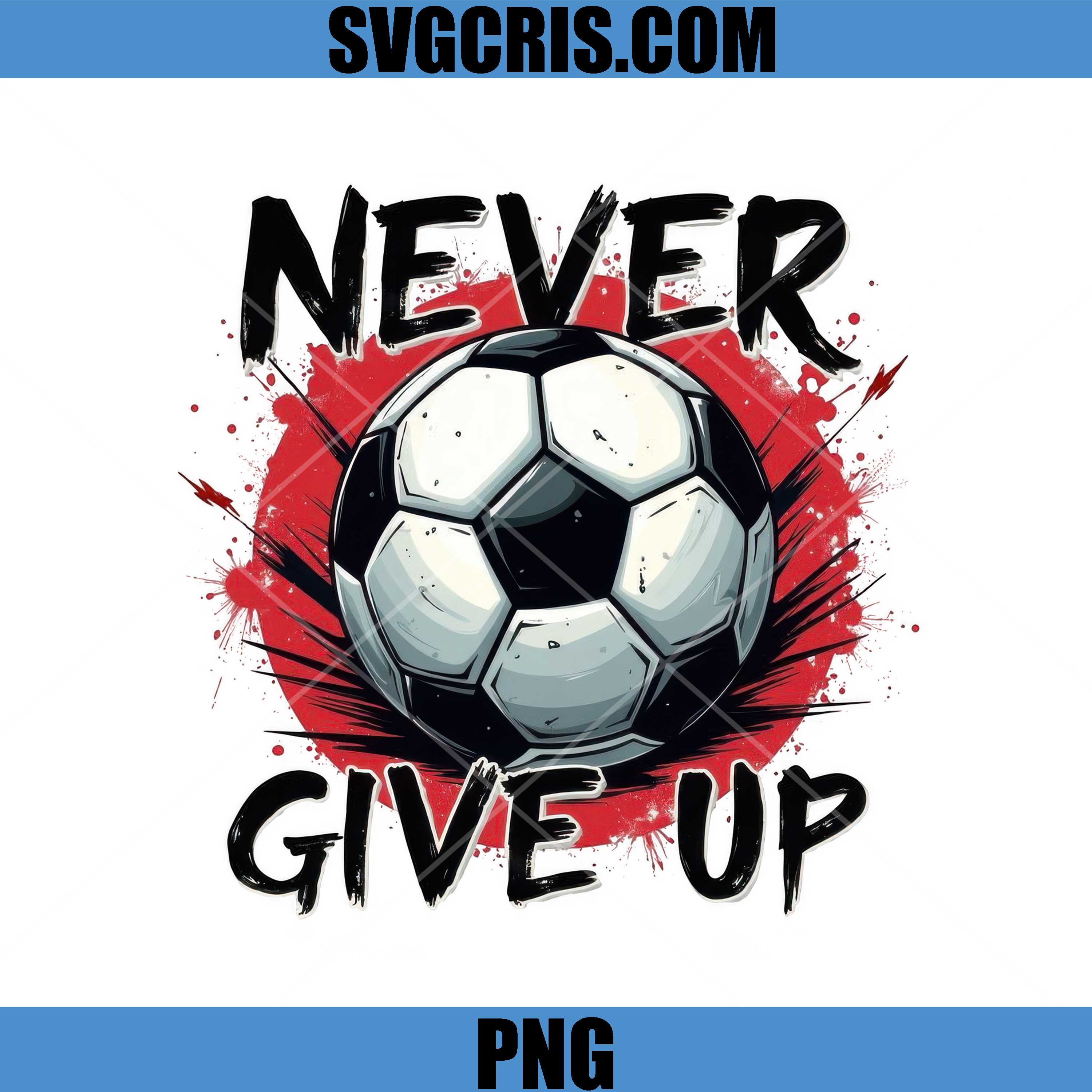 Never Give Up Soccer Ball PNG, Football Motivation Design PNG