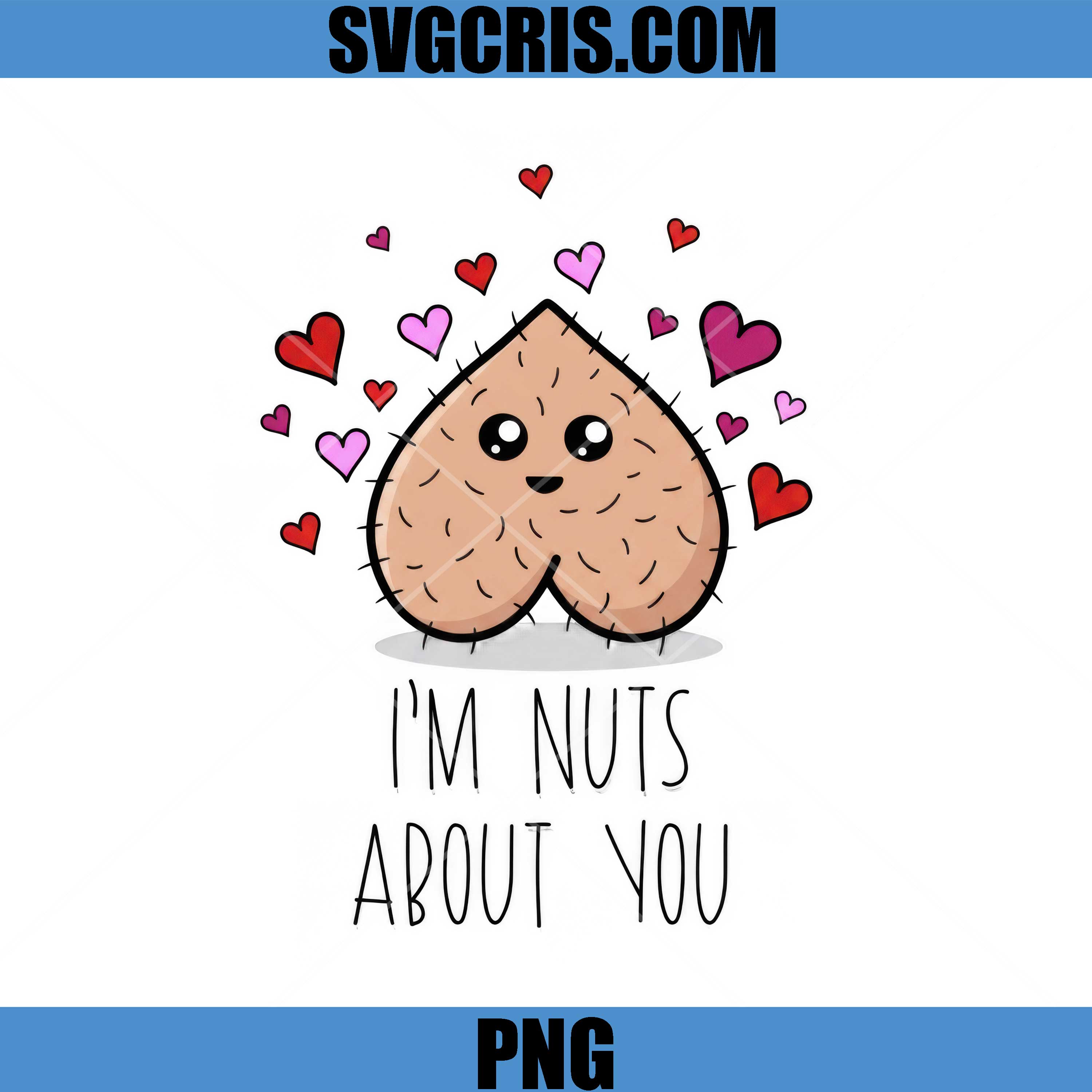 Im Nuts About You PNG, Funny Adult Design PNG