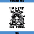 Im Here Im Awake Dont Push It Funny Cat PNG, Grumpy Cat Coffee PNG