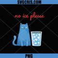 No Ice Please Funny Cat Drink Joke PNG, Cute Cat Humor PNG