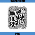 Big Fan Of Human Rights Vintage Typography PNG, Human Rights Support PNG