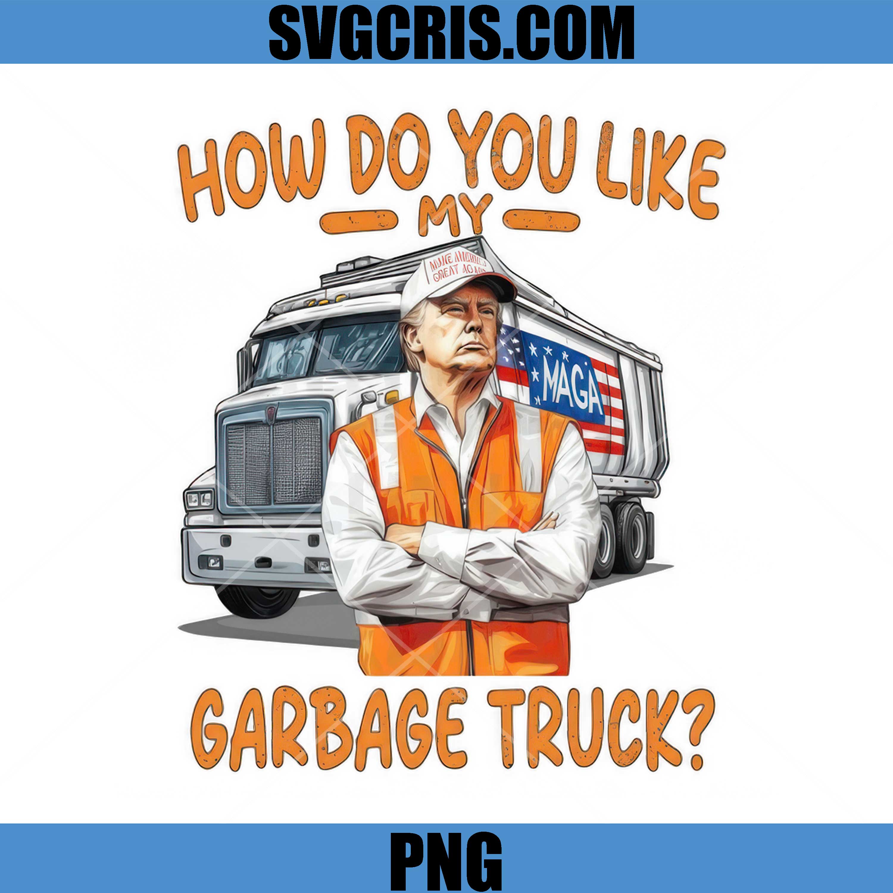 How Do You Like My Garbage Truck PNG, Funny Trump Maga PNG, No King PNG