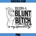Being A Blunt Bitch Is My Specialty PNG, Funny Weed Quote PNG