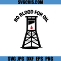 No Blood For Oil SVG, Anti War Protest Quote SVG