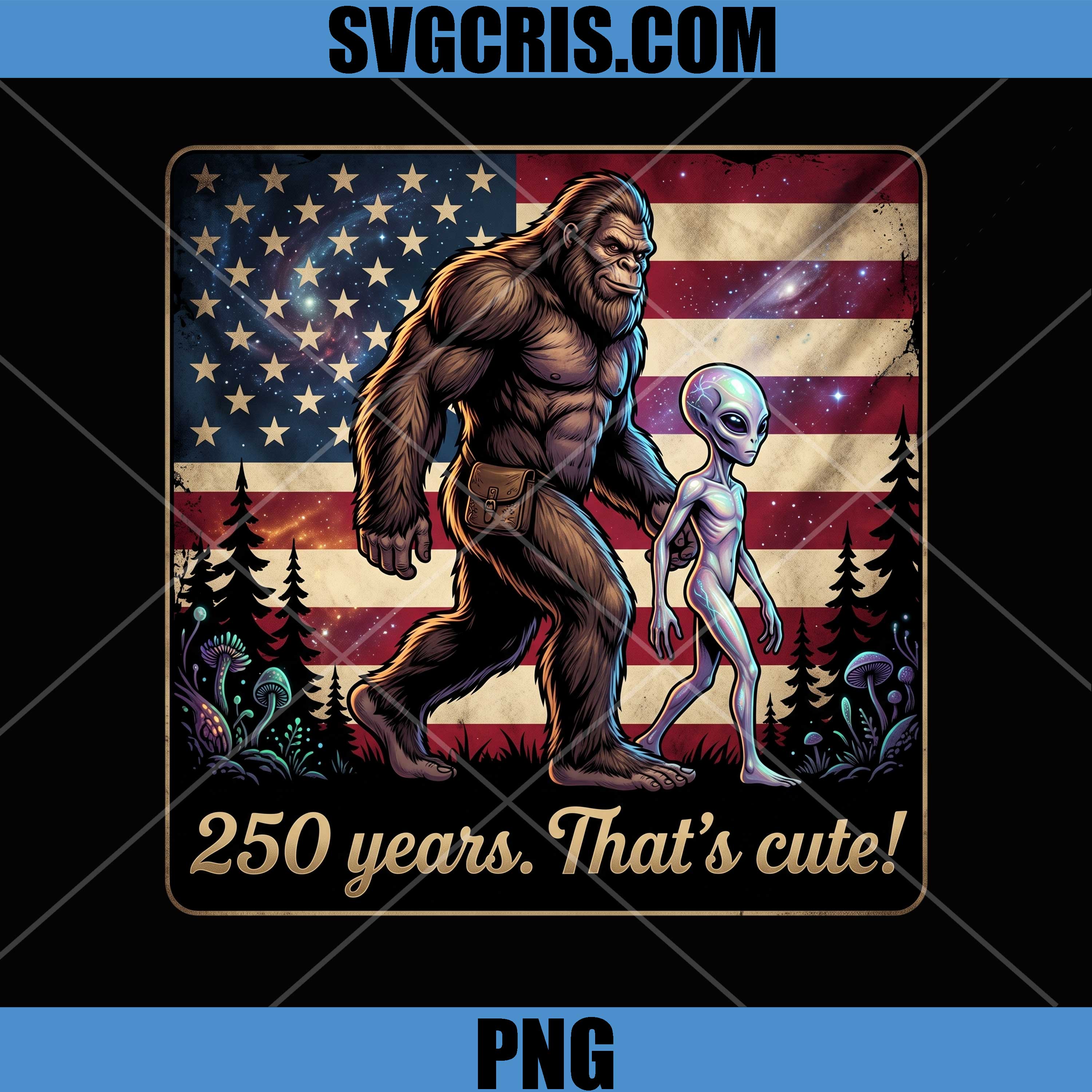 Bigfoot Alien America 250 Years PNG, Thats Cute Sasquatch PNG