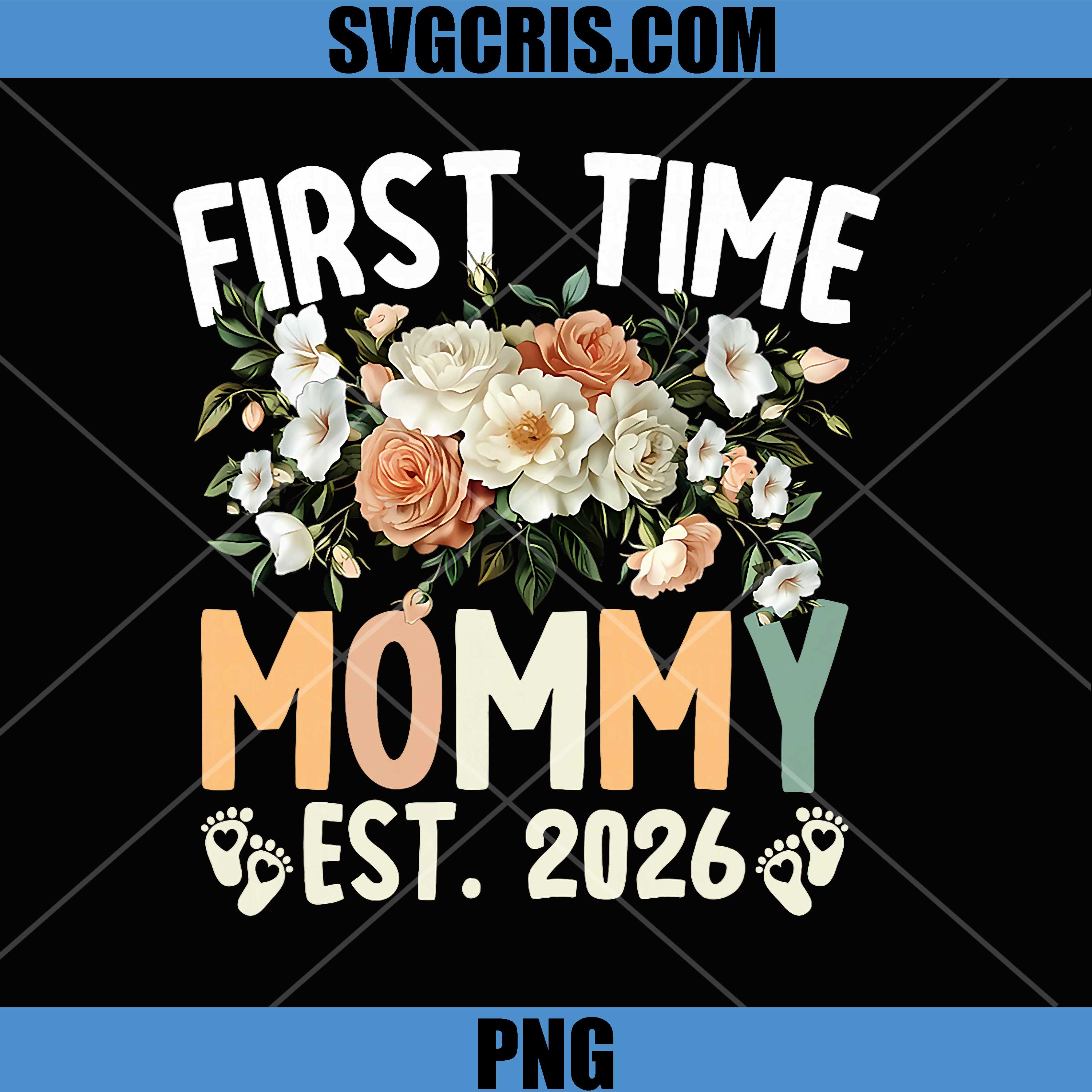 First Time Mommy Est 2026 PNG, Floral Mothers Day New Mom PNG