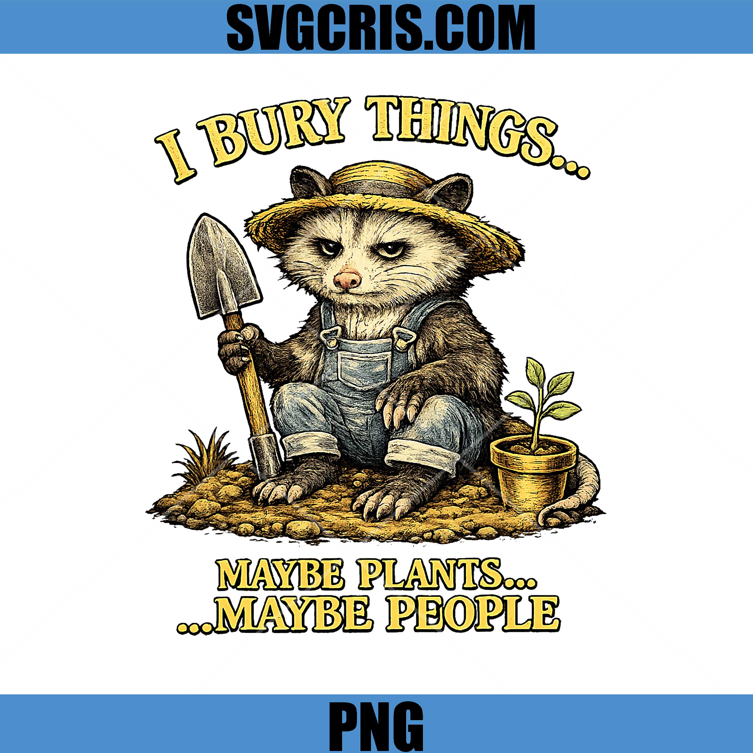 Funny Opossum PNG, I Bury Things Maybe Plants Maybe People PNG