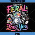 Funny Teacher PNG, Yall were Feral But i Low Key Love You PNG