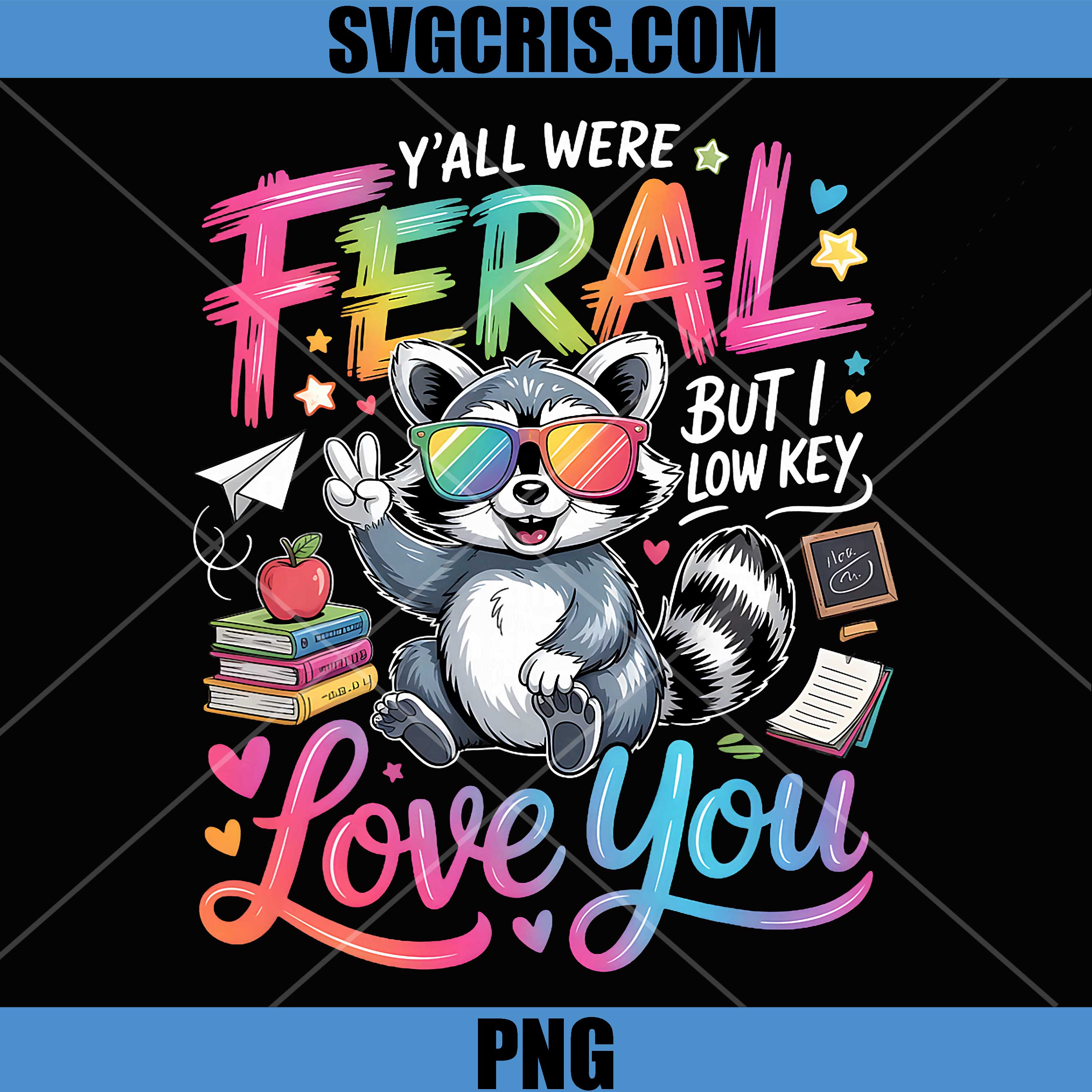 Funny Teacher PNG, Yall were Feral But i Low Key Love You PNG