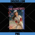 Hit The Dang Ball Funny PNG, Baseball Mom Softball PNG, Doll Face Meme PNG