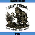 I Bury Things Maybe Plants Maybe People PNG, Frog Detective Dark PNG