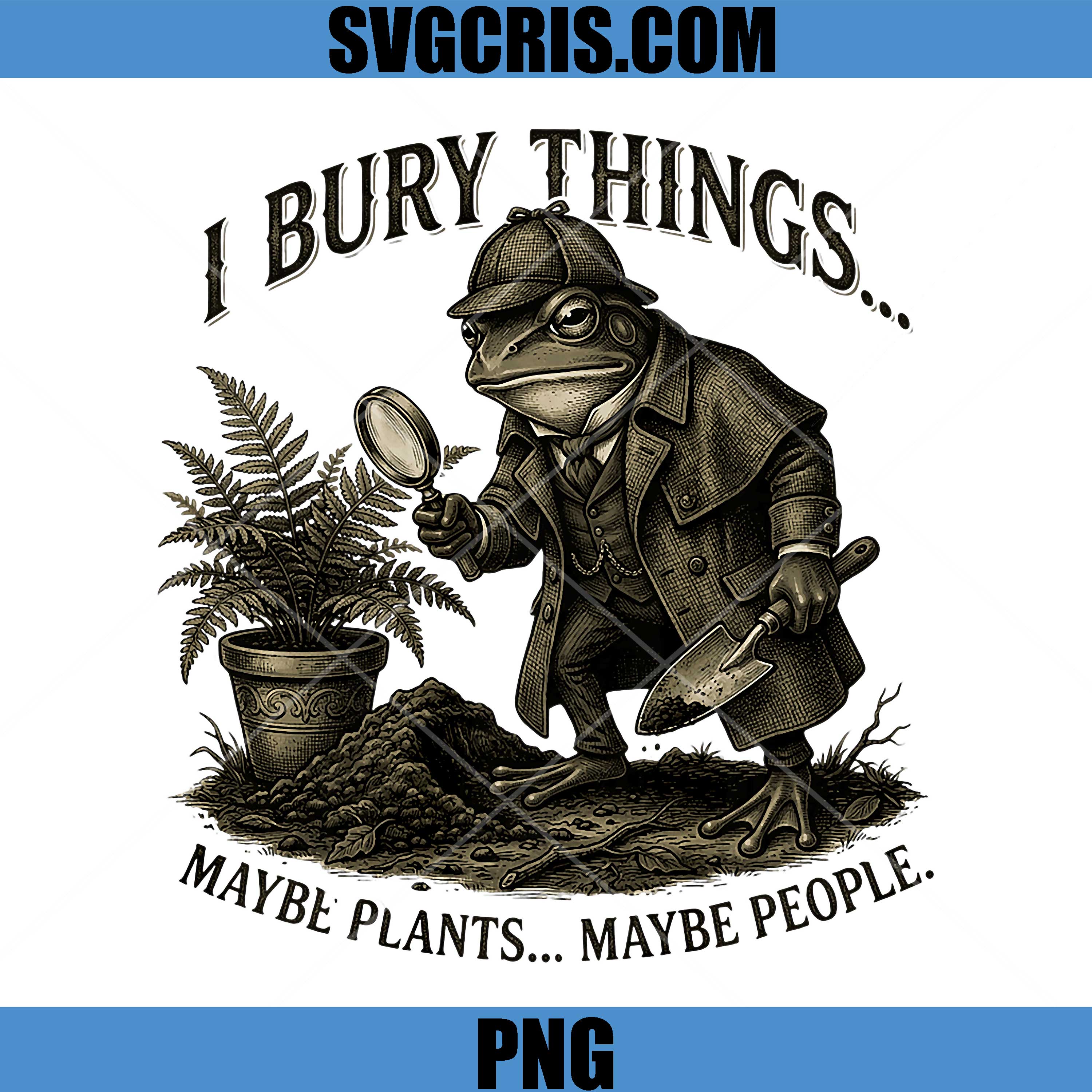 I Bury Things Maybe Plants Maybe People PNG, Frog Detective Dark PNG