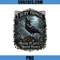 I Bury Things Maybe Plants Maybe People PNG, Funny Gothic Raven Dark Humor PNG