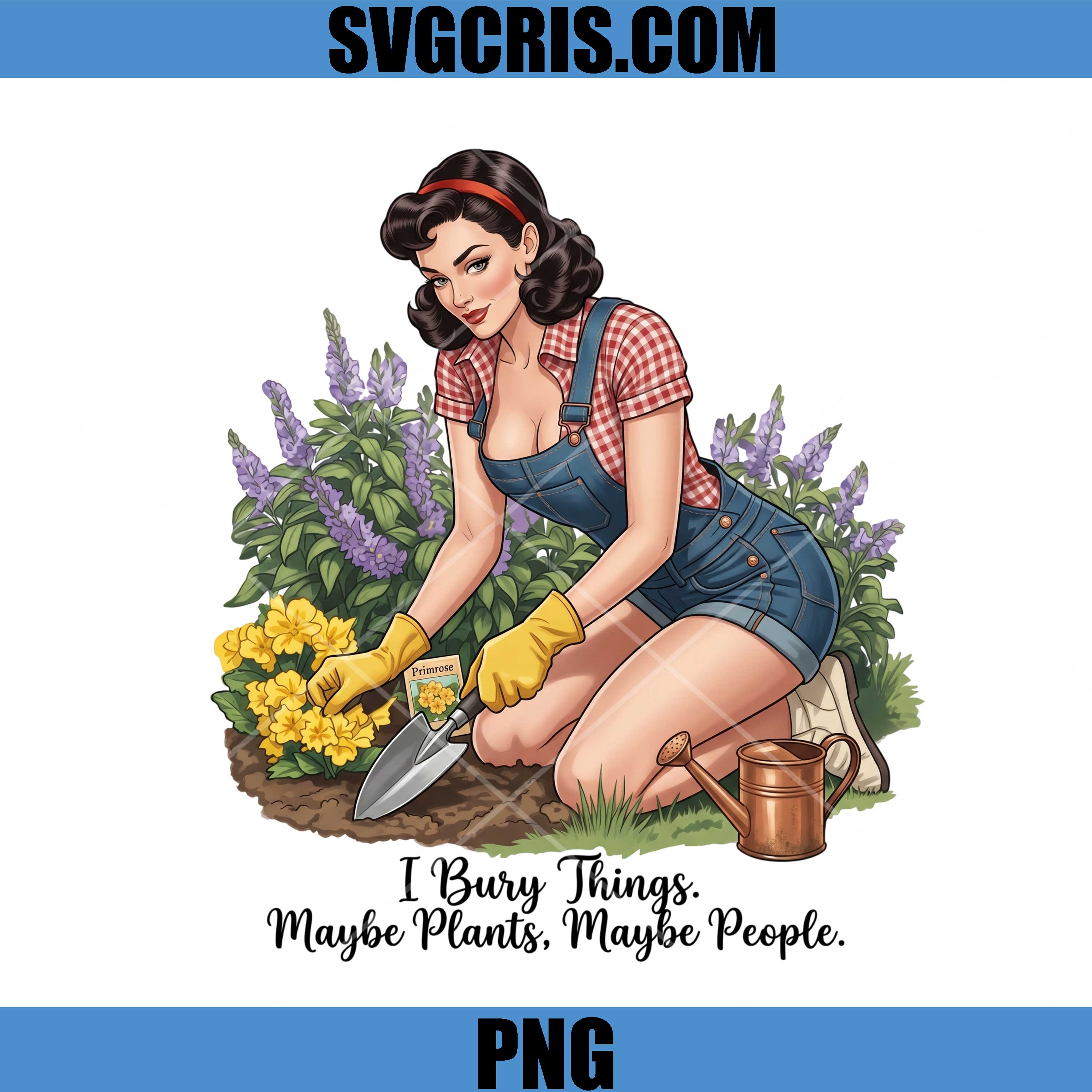 I Bury Things Maybe Plants Maybe People PNG, Vintage Gardening Girl PNG