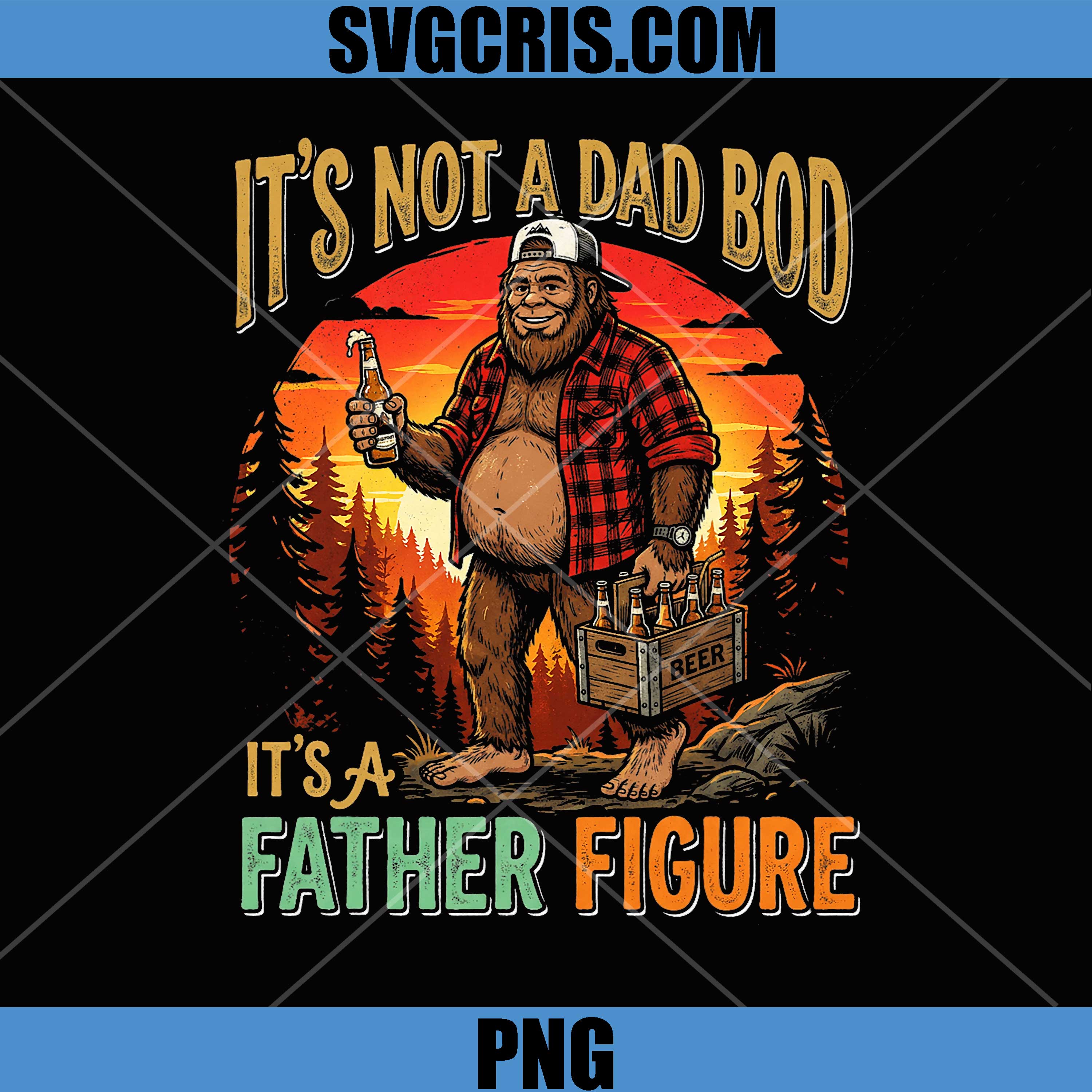 Its Not A Dad BOD Its A Father Figure PNG, Retro Bigfoot Father PNG, Father Day PNG