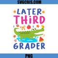 Later Third Grader PNG, Cute Alligator Later Gator Teacher PNG